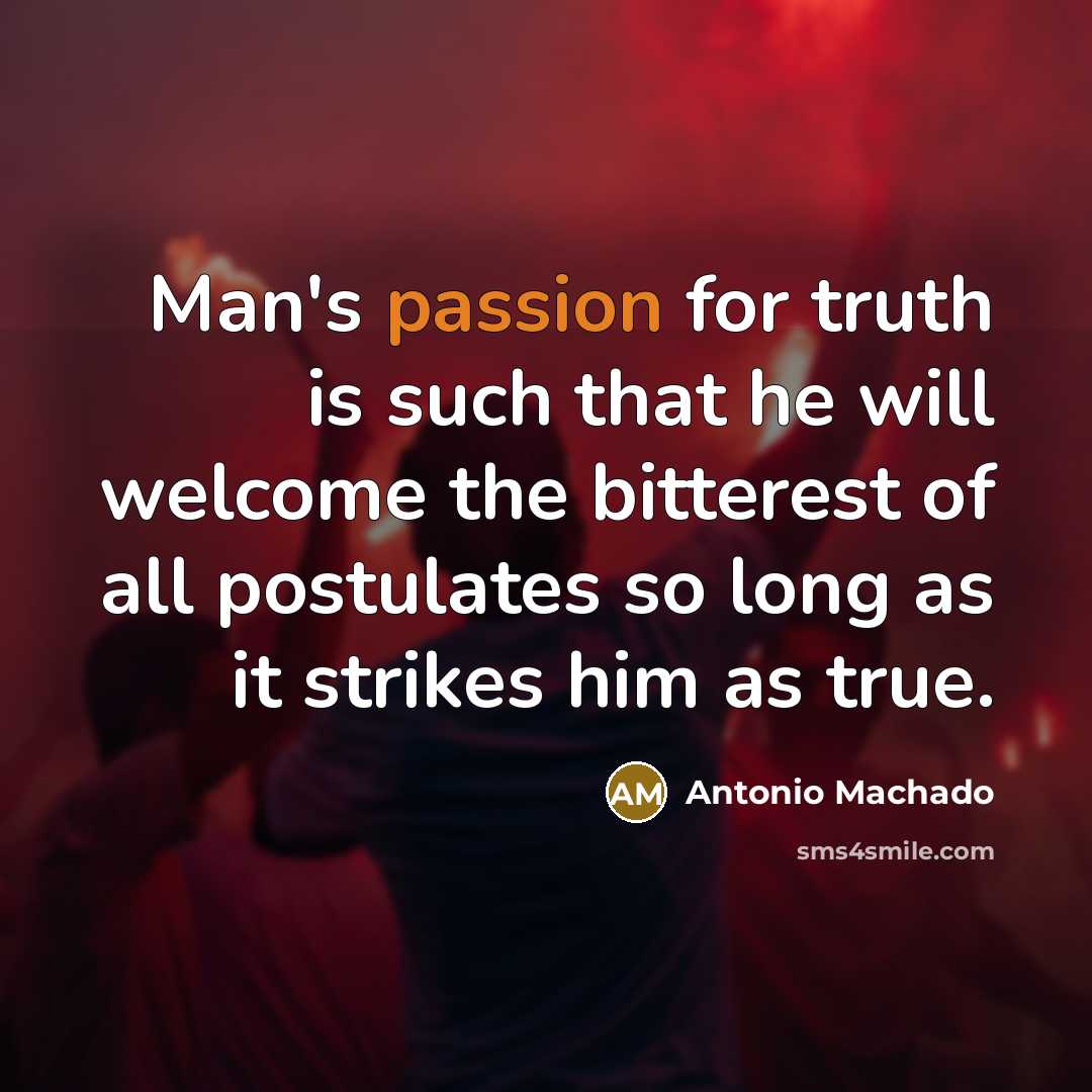 “Man's passion for truth is such that he will welcome…” quote by Antonio Machado