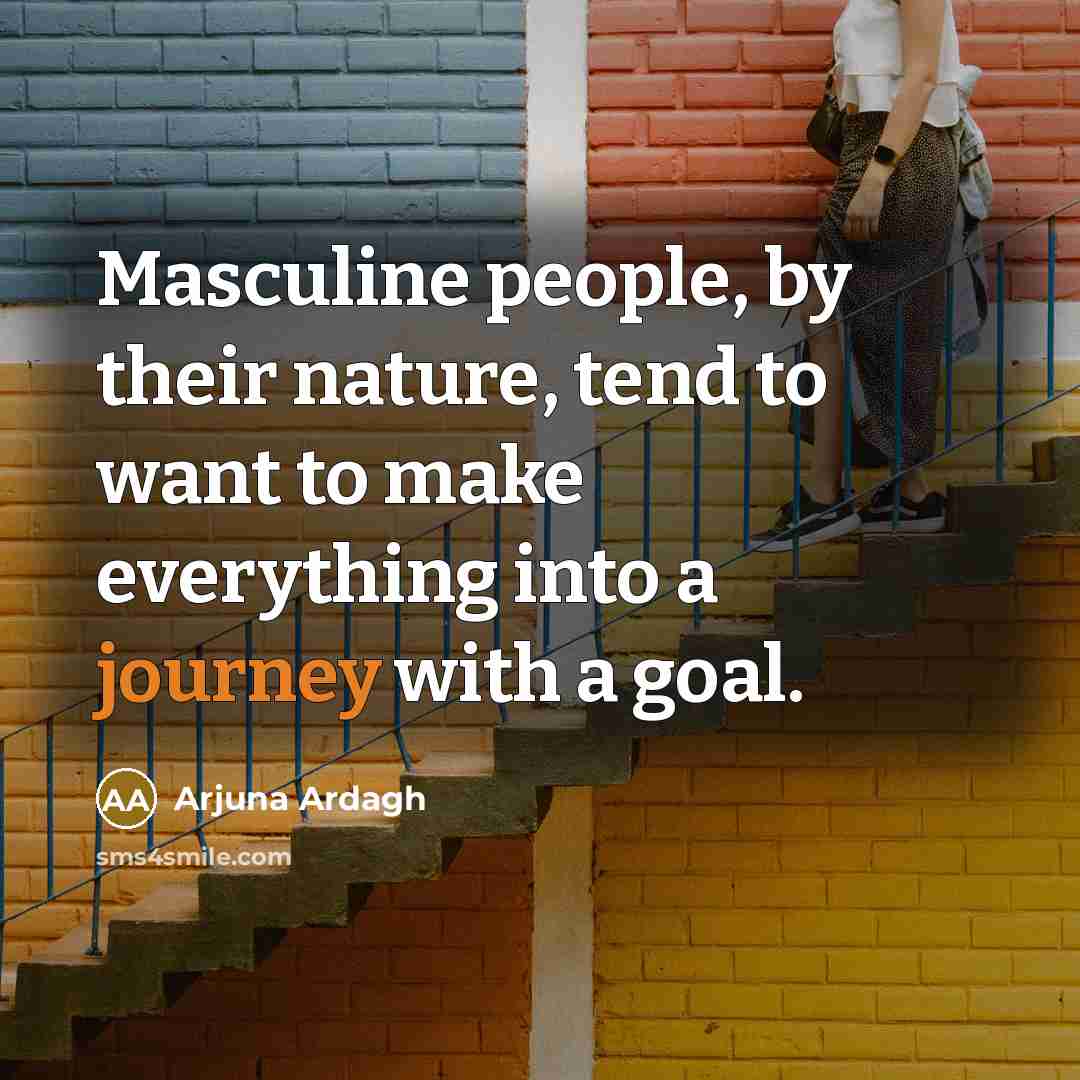 “Masculine people, by their nature, tend to want to make…” quote by Arjuna Ardagh