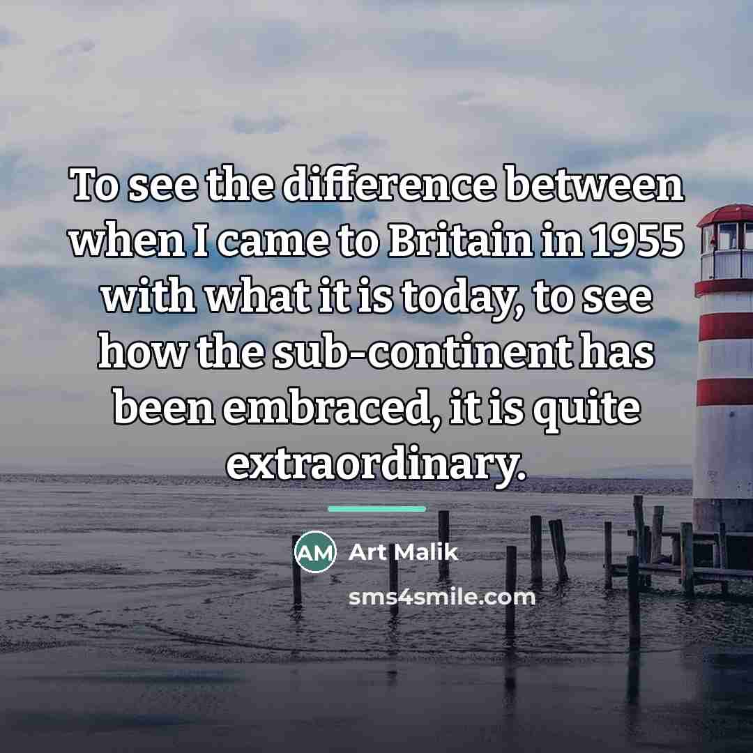 “To see the difference between when I came to Britain…” quote by Art Malik