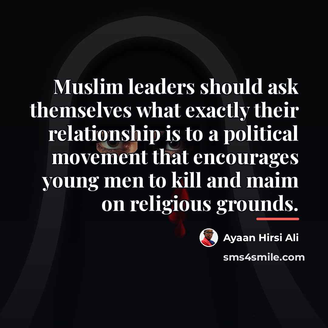 “Muslim leaders should ask themselves what exactly their relationship is…” quote by Ayaan Hirsi Ali