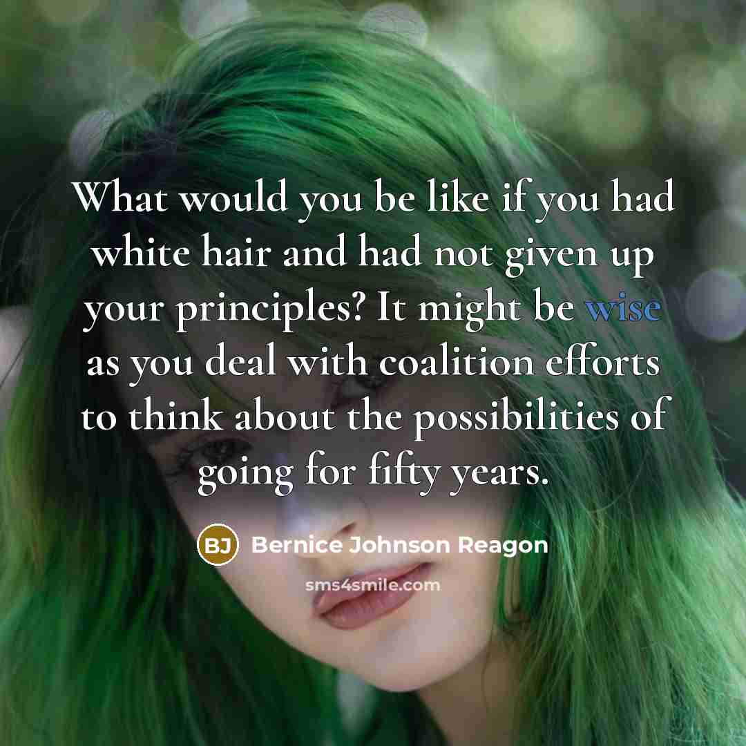 “What would you be like if you had white hair…” quote by Bernice Johnson Reagon