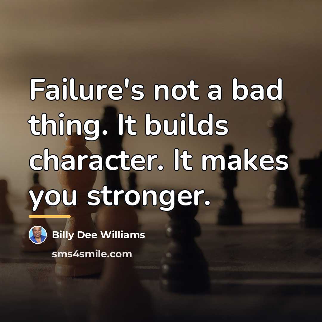 “Failure's not a bad thing. It builds character. It makes…” quote by Billy Dee Williams