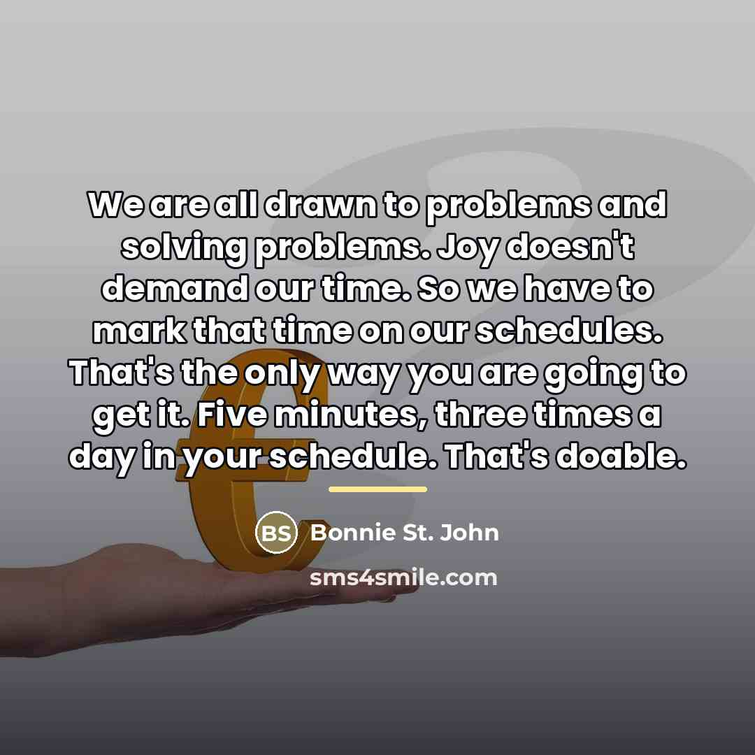 “We are all drawn to problems and solving problems. Joy…” quote by Bonnie St. John