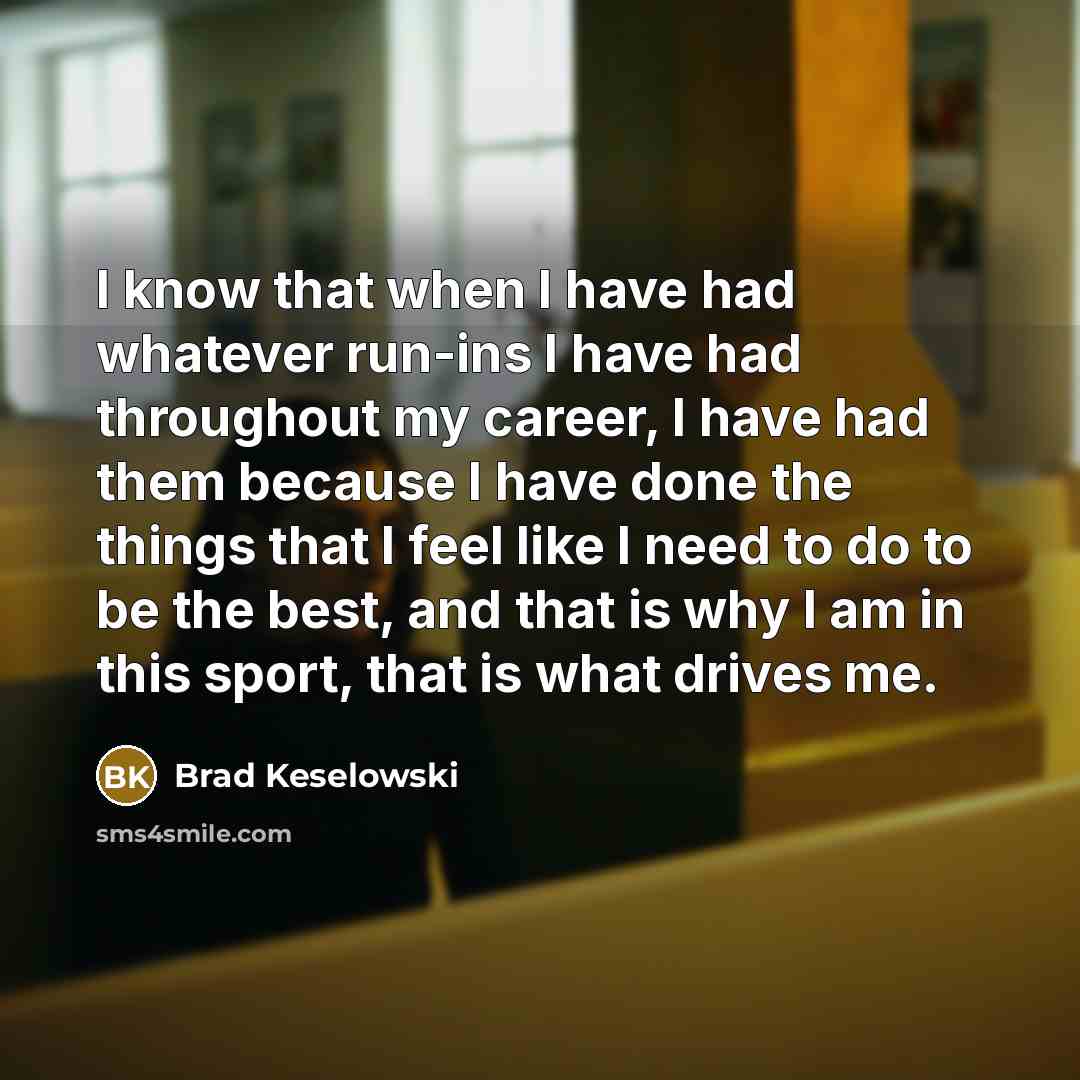 “I know that when I have had whatever run-ins I…” quote by Brad Keselowski