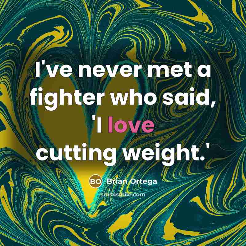 “I've never met a fighter who said, 'I love cutting…” quote by Brian Ortega
