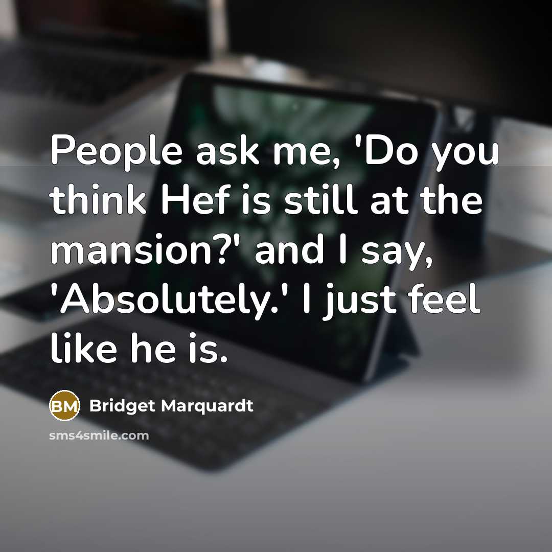 “People ask me, 'Do you think Hef is still at…” quote by Bridget Marquardt