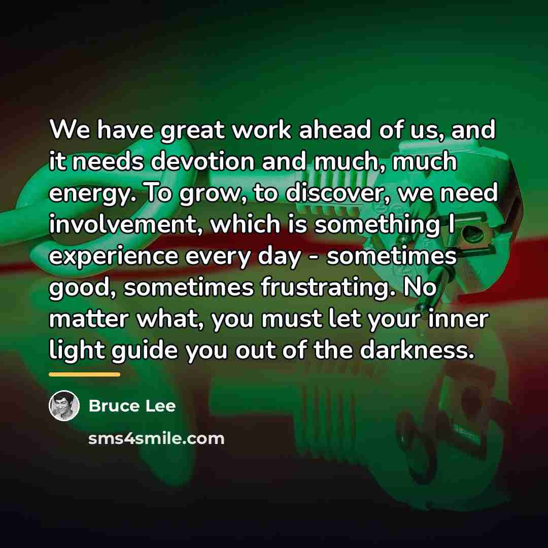 “We have great work ahead of us, and it needs…” quote by Bruce Lee