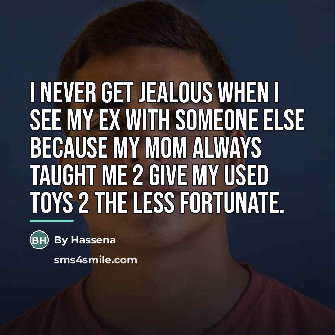 “I never get jealous when I see my ex with…” quote by By Hassena