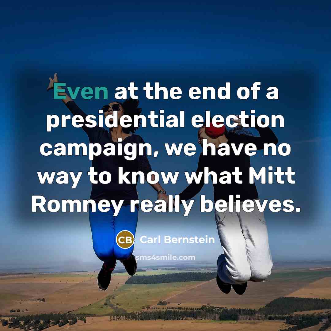 “Even at the end of a presidential election campaign, we…” quote by Carl Bernstein