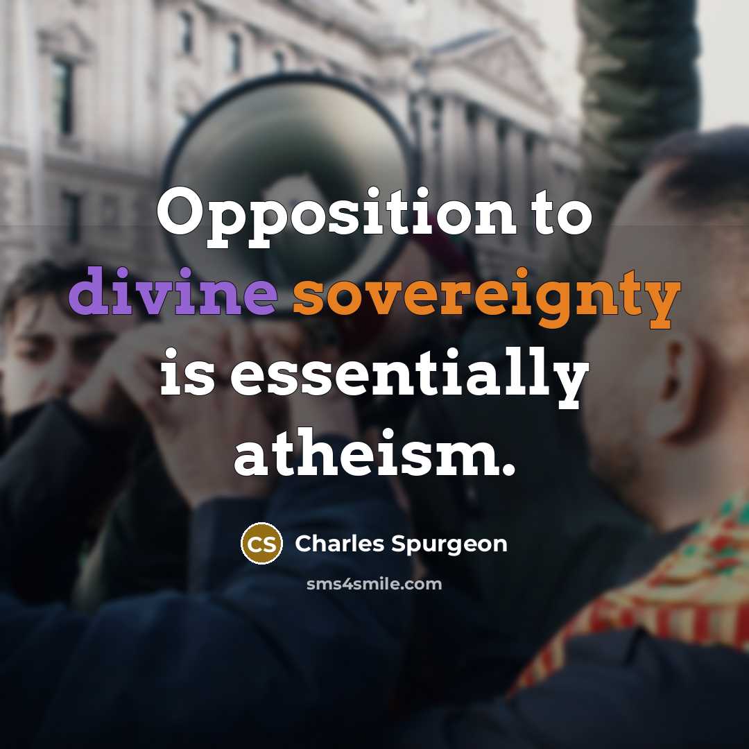 “Opposition to divine sovereignty is essentially atheism.…” quote by Charles Spurgeon