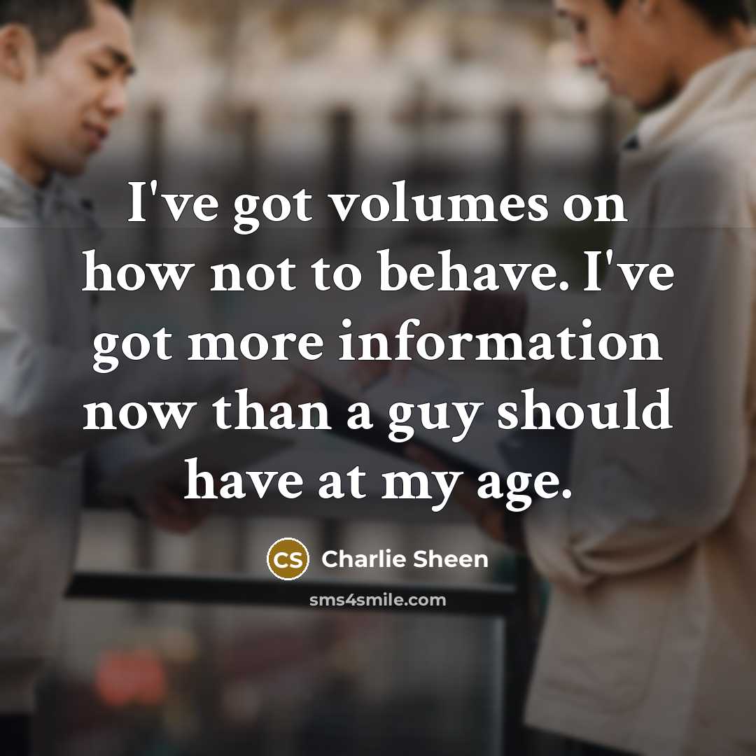 “I've got volumes on how not to behave. I've got…” quote by Charlie Sheen