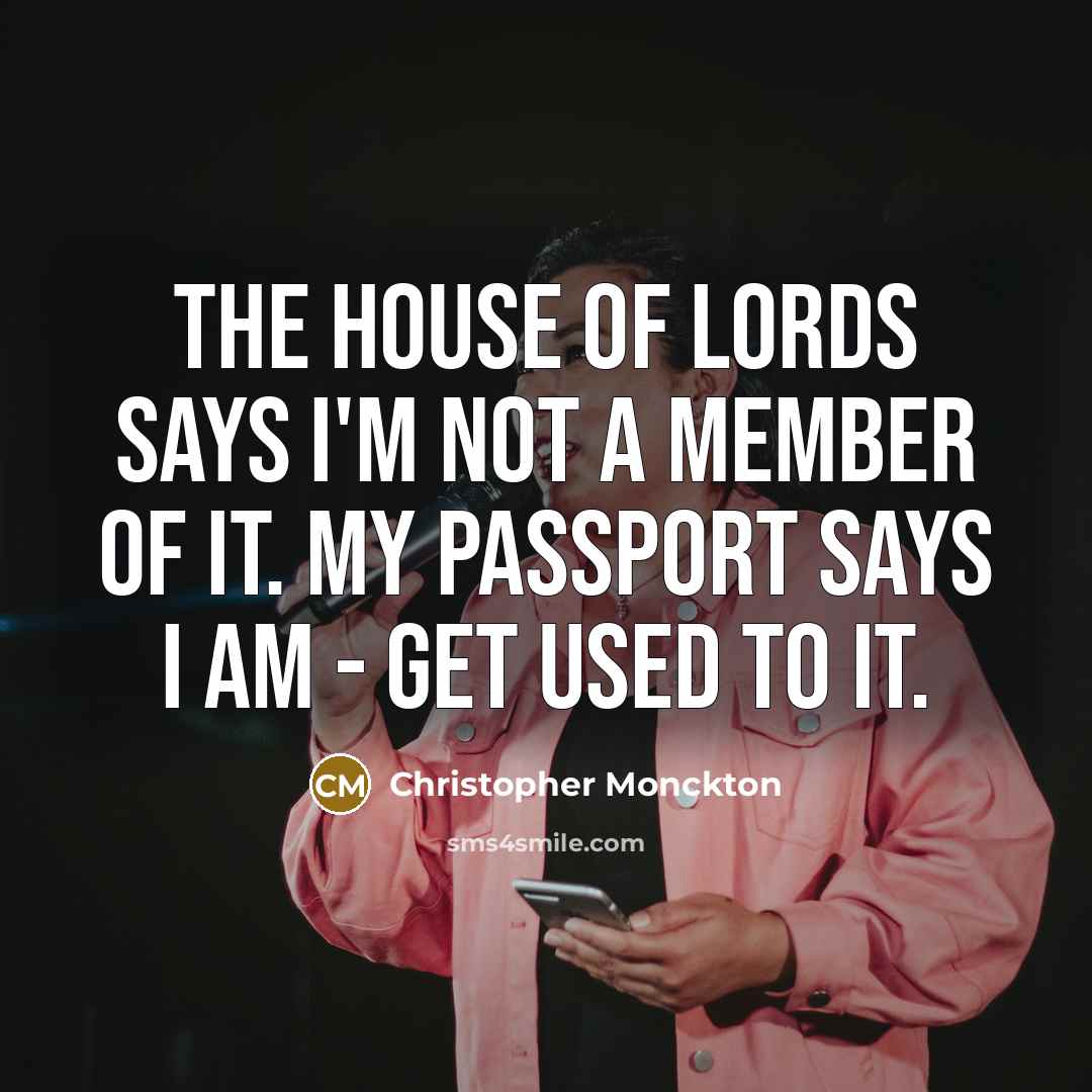 “The House of Lords says I'm not a member of…” quote by Christopher Monckton