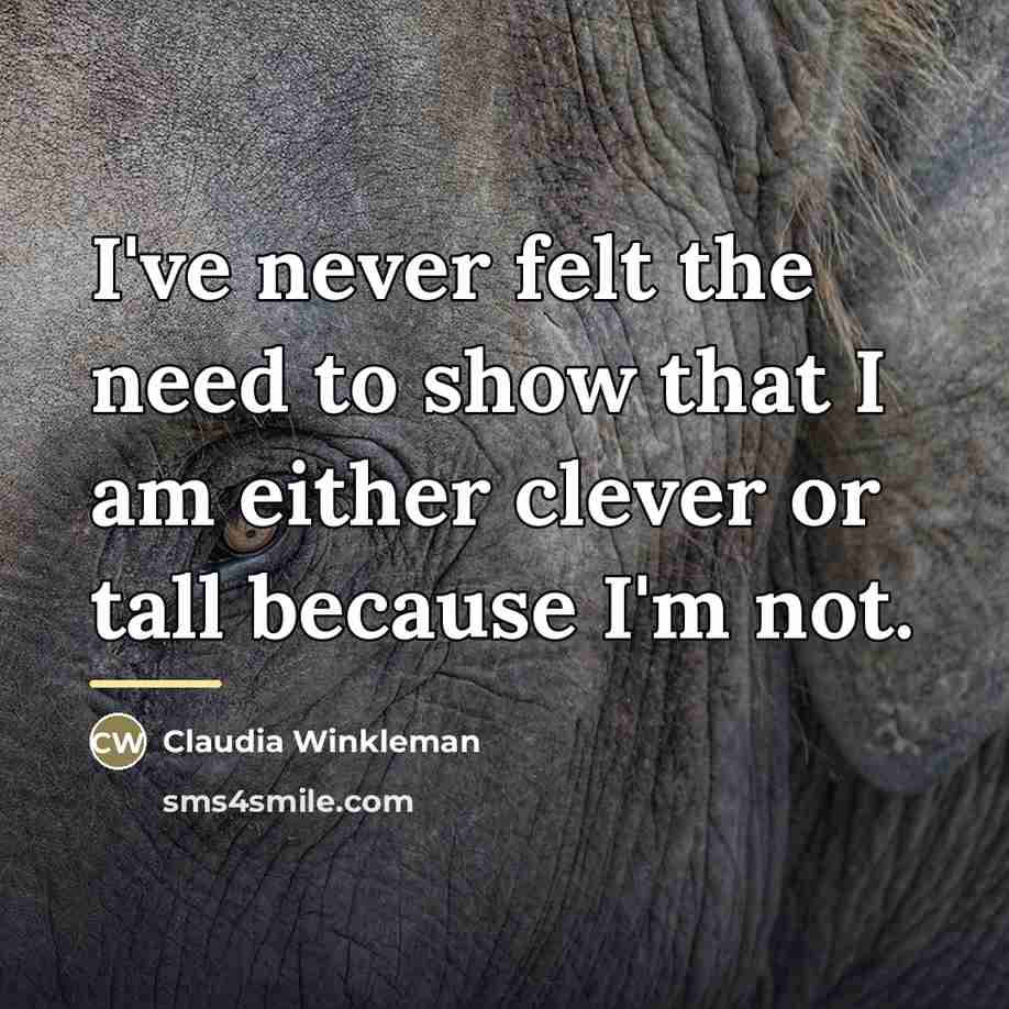 “I've never felt the need to show that I am…” quote by Claudia Winkleman