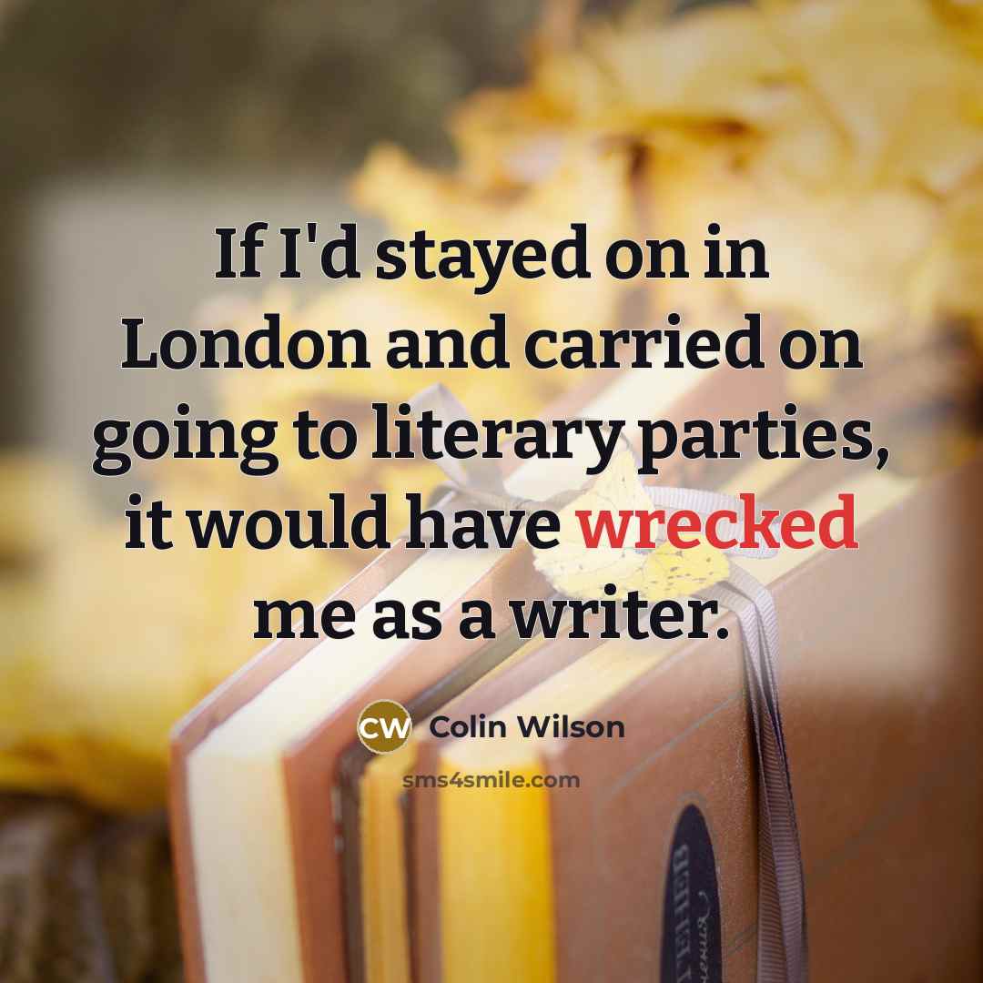 “If I'd stayed on in London and carried on going…” quote by Colin Wilson