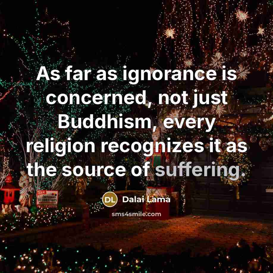 “As far as ignorance is concerned, not just Buddhism, every…” quote by Dalai Lama