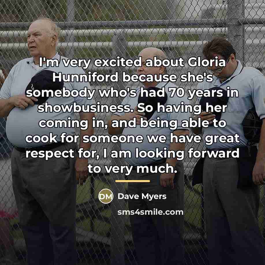 “I'm very excited about Gloria Hunniford because she's somebody who's…” quote by Dave Myers