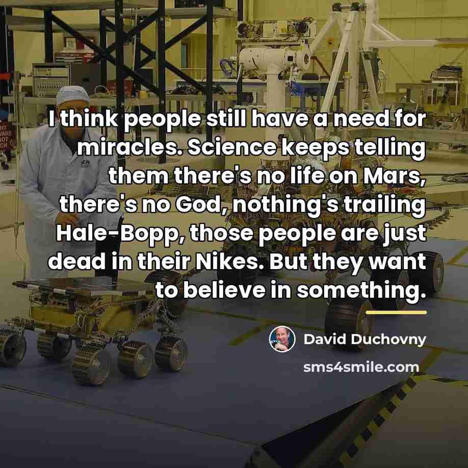 “I think people still have a need for miracles. Science…” quote by David Duchovny