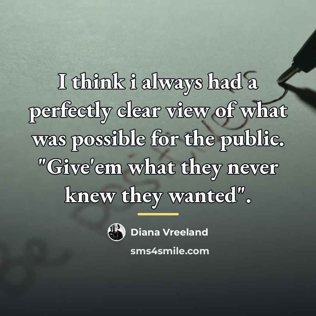 “I think i always had a perfectly clear view of…” quote by Diana Vreeland
