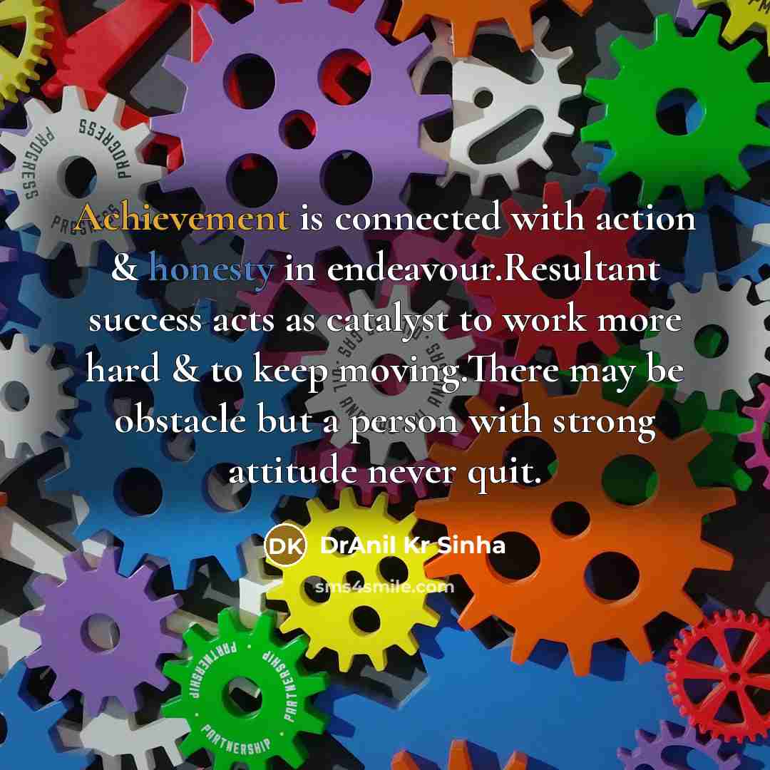 “Achievement is connected with action & honesty in endeavour.Resultant success…” quote by DrAnil Kr Sinha