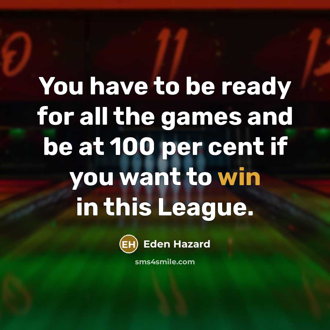 “You have to be ready for all the games and…” quote by Eden Hazard