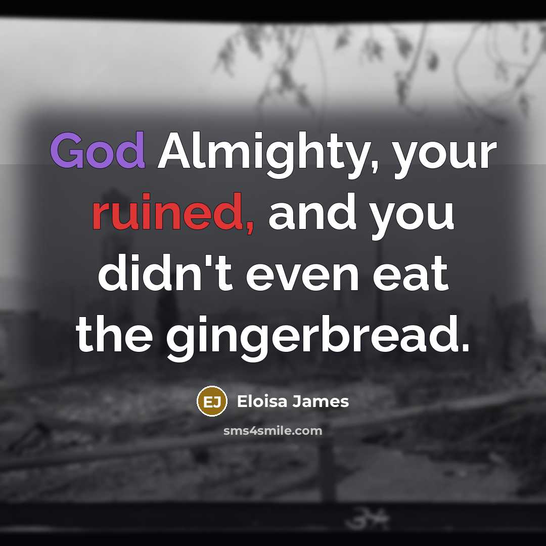 “God Almighty, your ruined, and you didn't even eat the…” quote by Eloisa James
