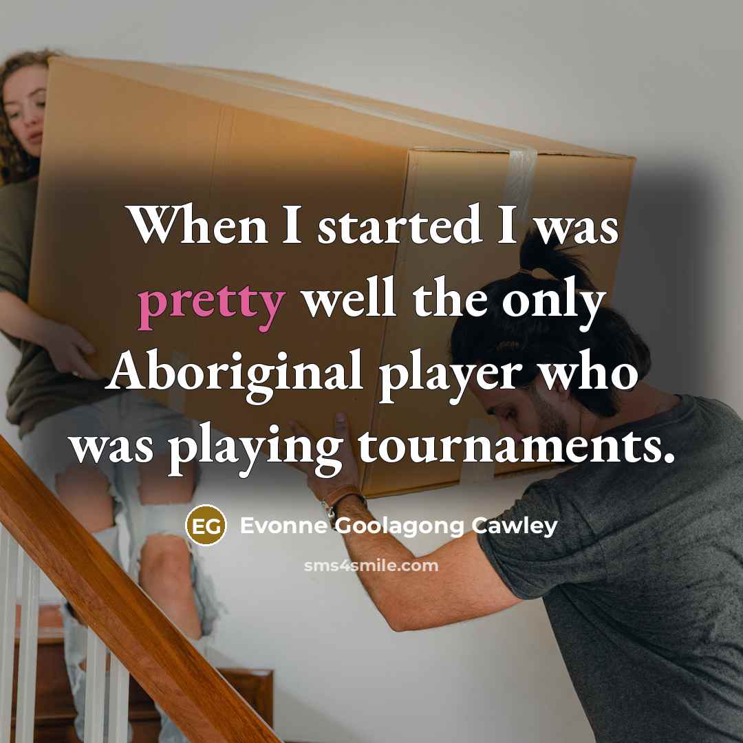 “When I started I was pretty well the only Aboriginal…” quote by Evonne Goolagong Cawley