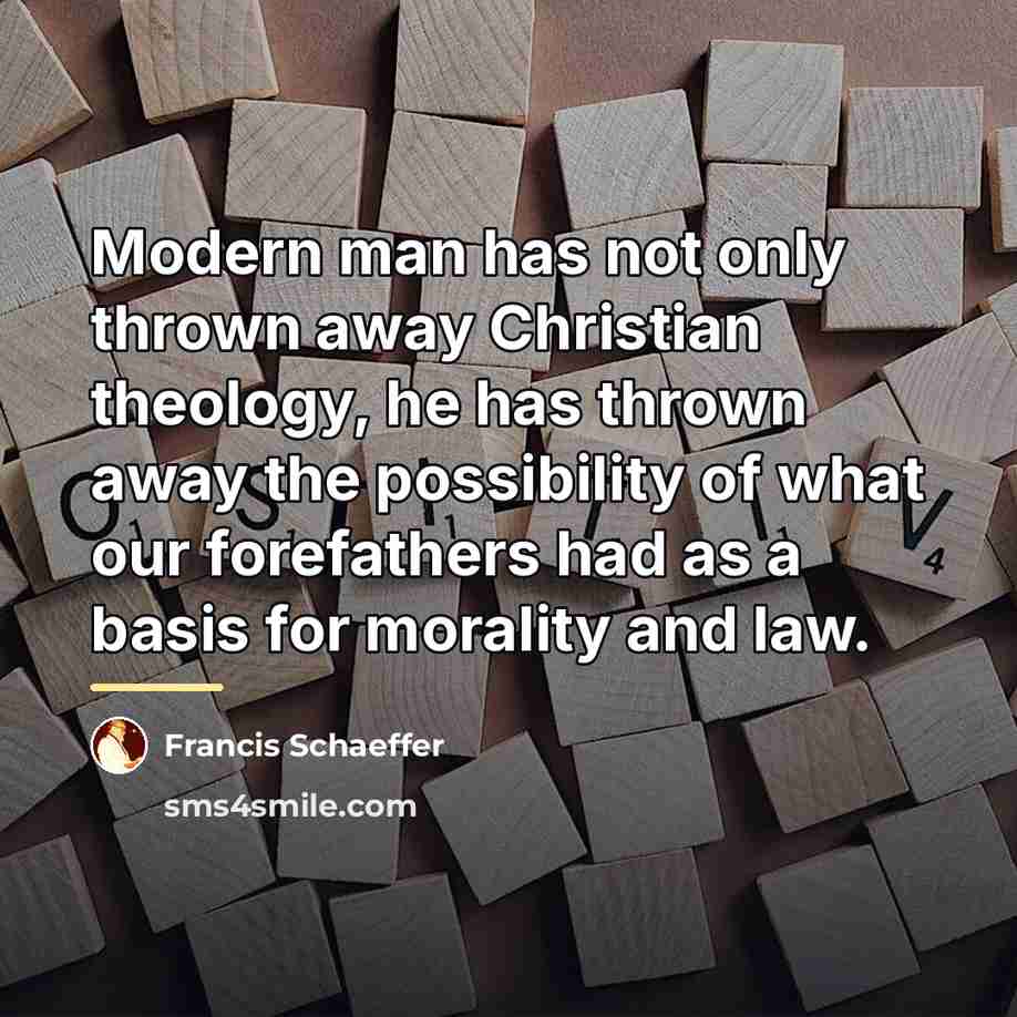 “Modern man has not only thrown away Christian theology, he…” quote by Francis Schaeffer