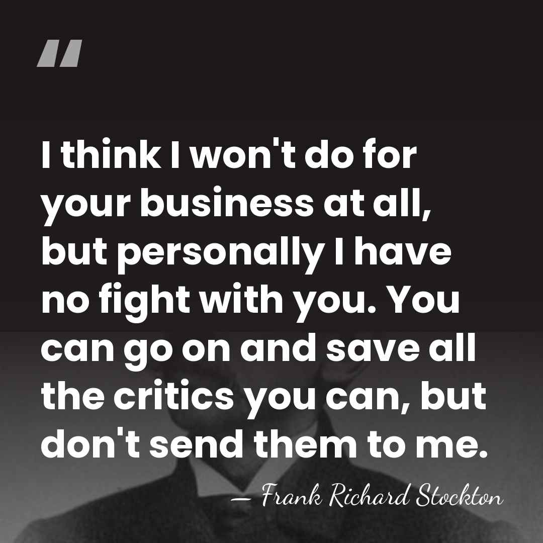 I think I won't do for your business at all, but personally&hellip; - Frank Richard Stockton