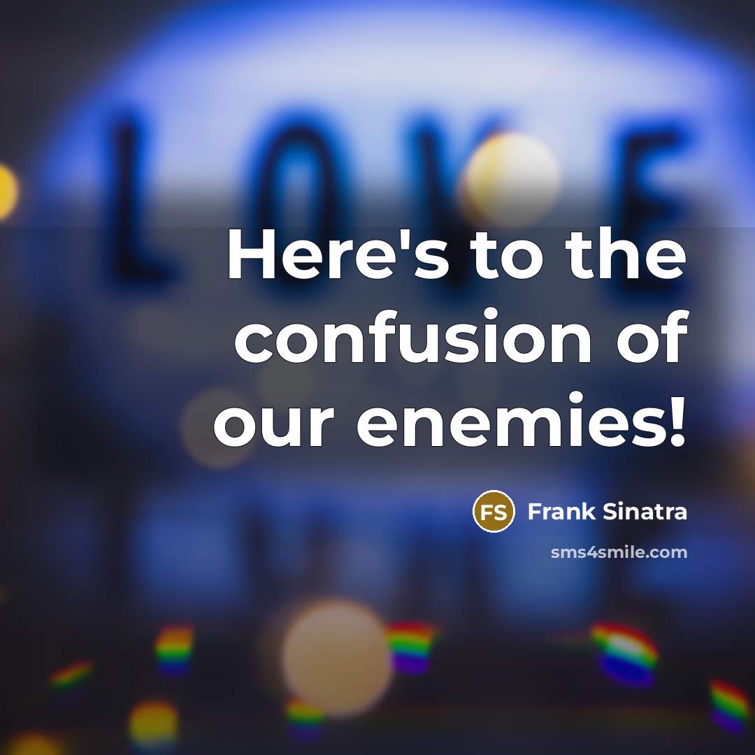 “Here's to the confusion of our enemies!…” quote by Frank Sinatra