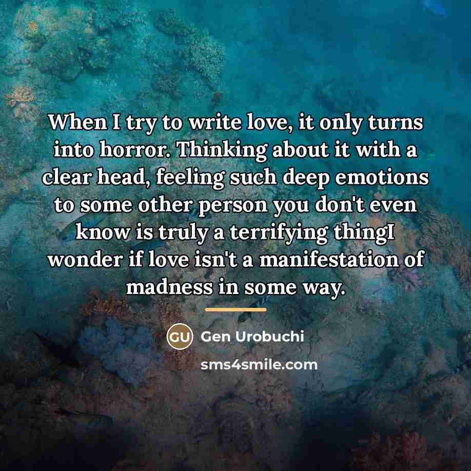 “When I try to write love, it only turns into…” quote by Gen Urobuchi