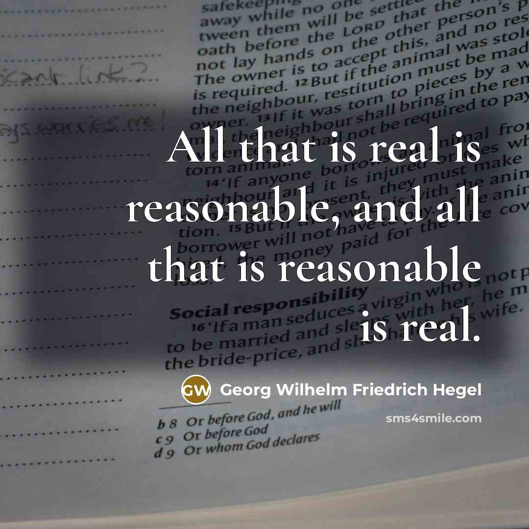 “All that is real is reasonable, and all that is…” quote by Georg Wilhelm Friedrich Hegel