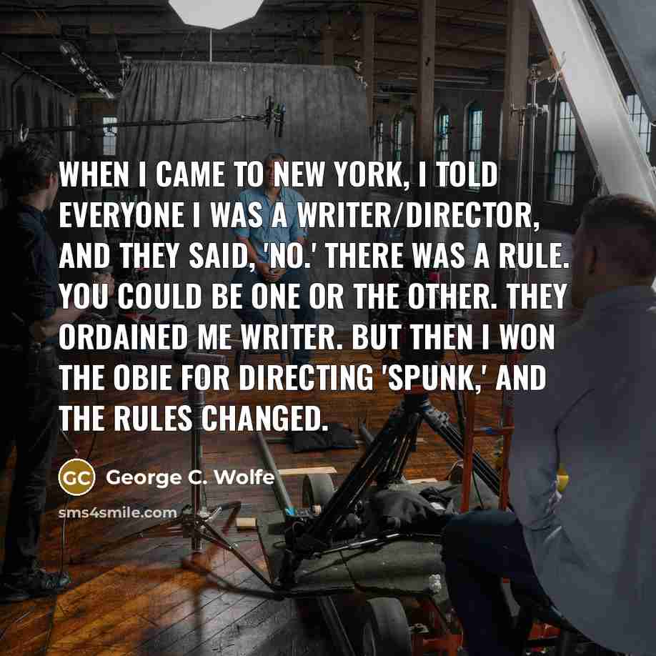 “When I came to New York, I told everyone I…” quote by George C. Wolfe