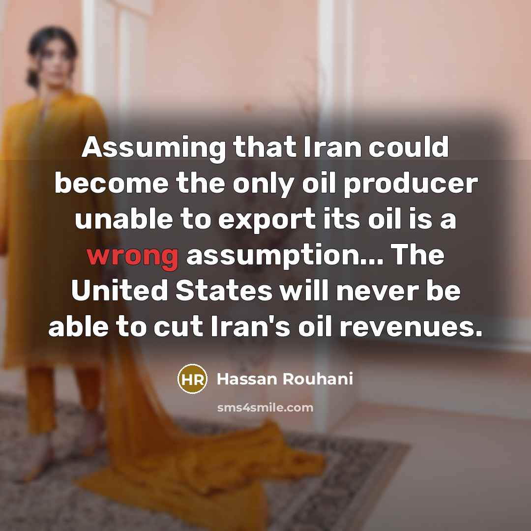 “Assuming that Iran could become the only oil producer unable…” quote by Hassan Rouhani