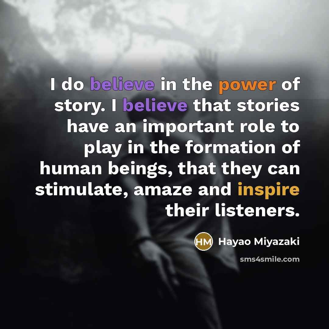 “I do believe in the power of story. I believe…” quote by Hayao Miyazaki