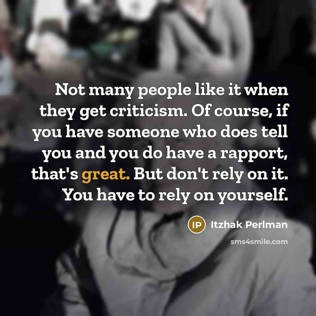 “Not many people like it when they get criticism. Of…” quote by Itzhak Perlman