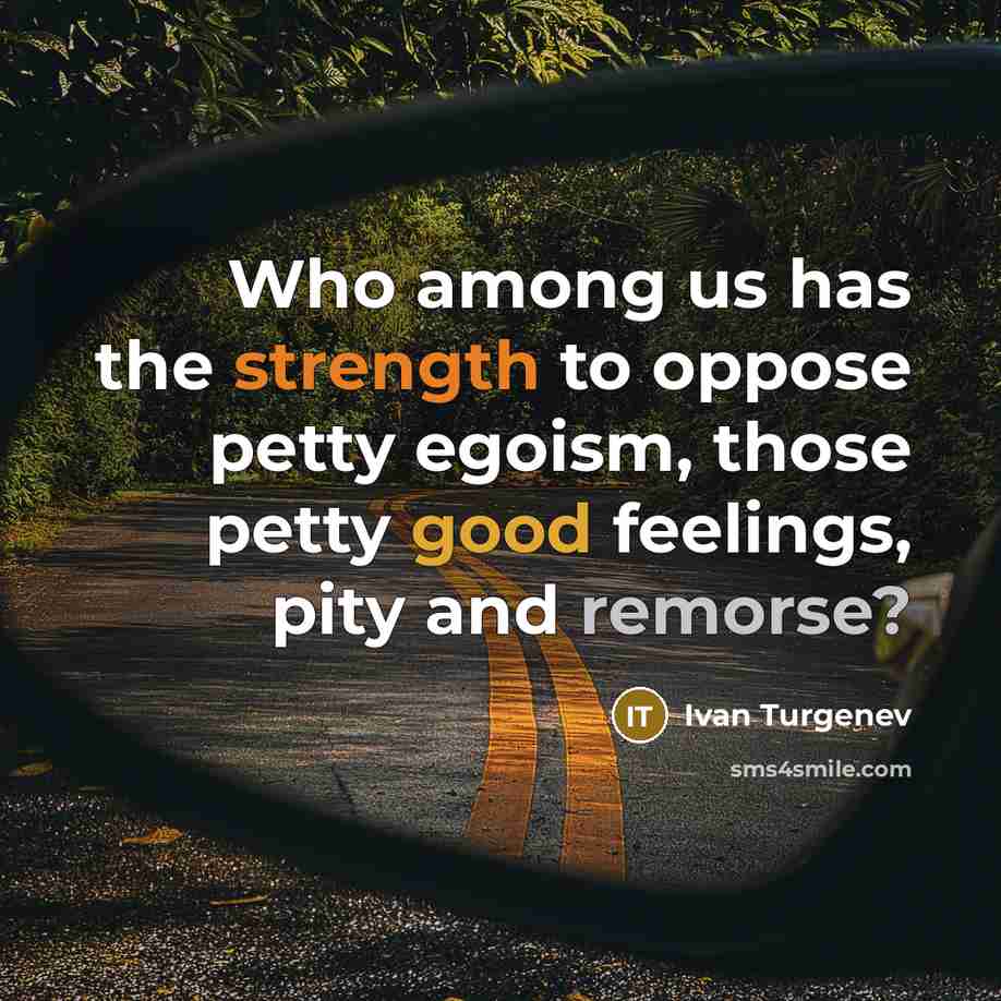 “Who among us has the strength to oppose petty egoism,…” quote by Ivan Turgenev