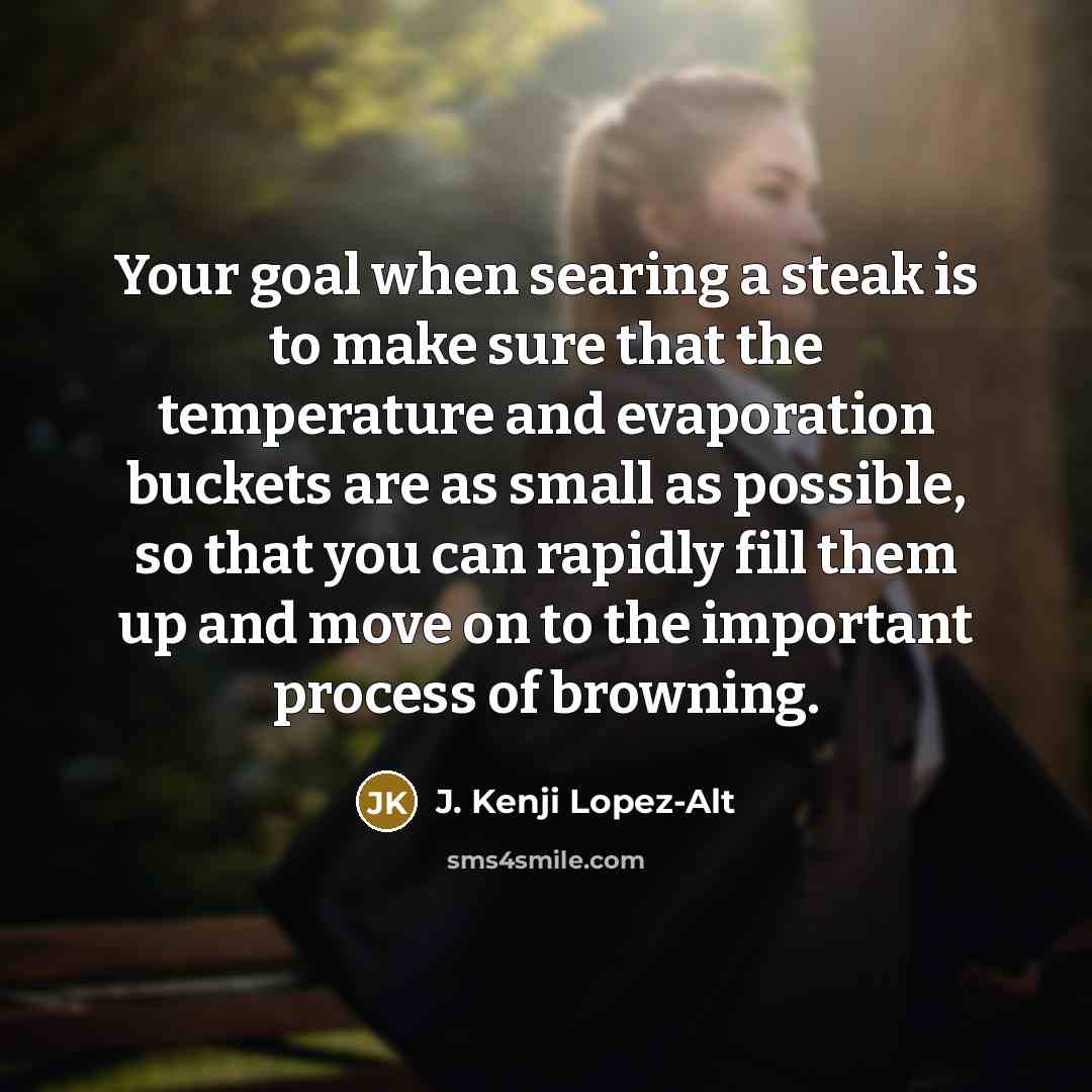 “Your goal when searing a steak is to make sure…” quote by J. Kenji Lopez-Alt