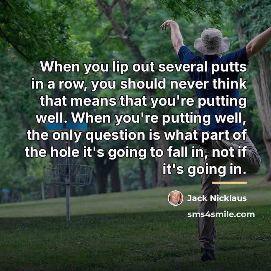“When you lip out several putts in a row, you…” quote by Jack Nicklaus
