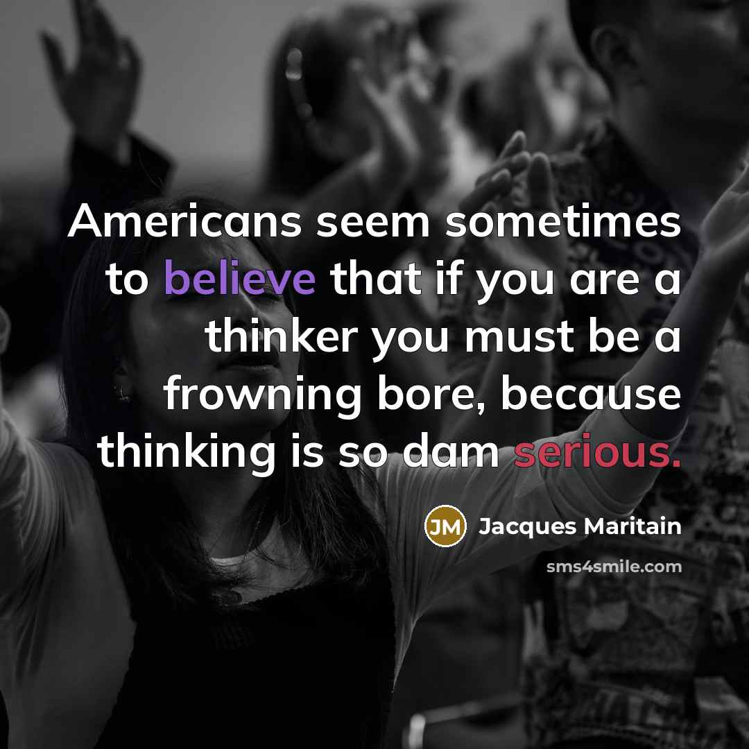 “Americans seem sometimes to believe that if you are a…” quote by Jacques Maritain