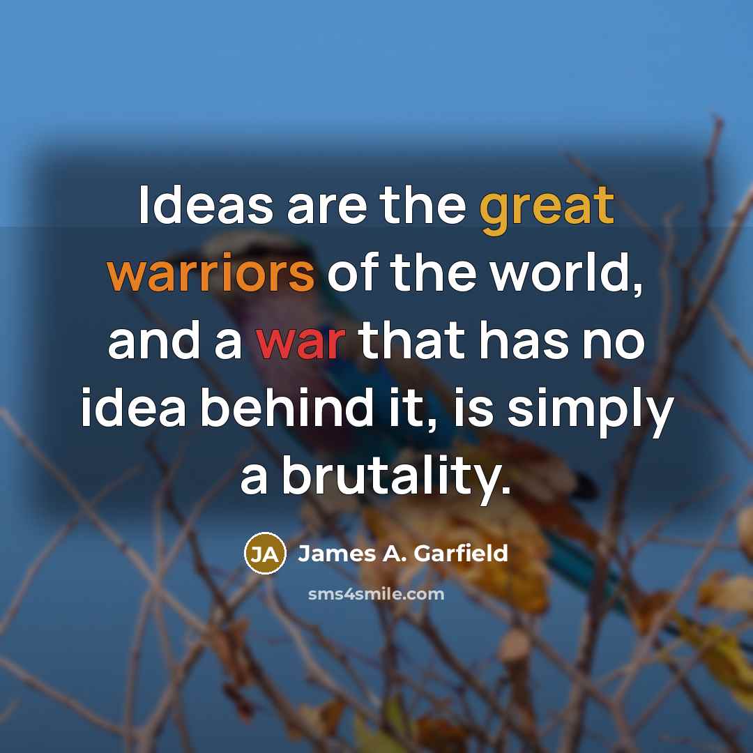 “Ideas are the great warriors of the world, and a…” quote by James A. Garfield