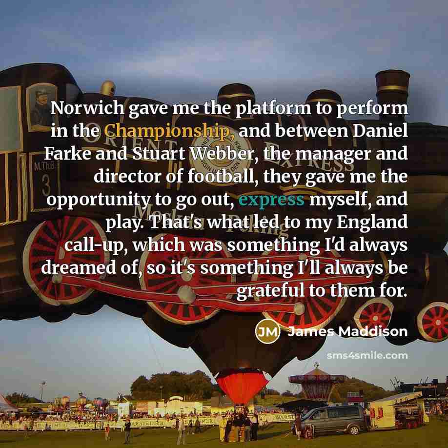 “Norwich gave me the platform to perform in the Championship,…” quote by James Maddison