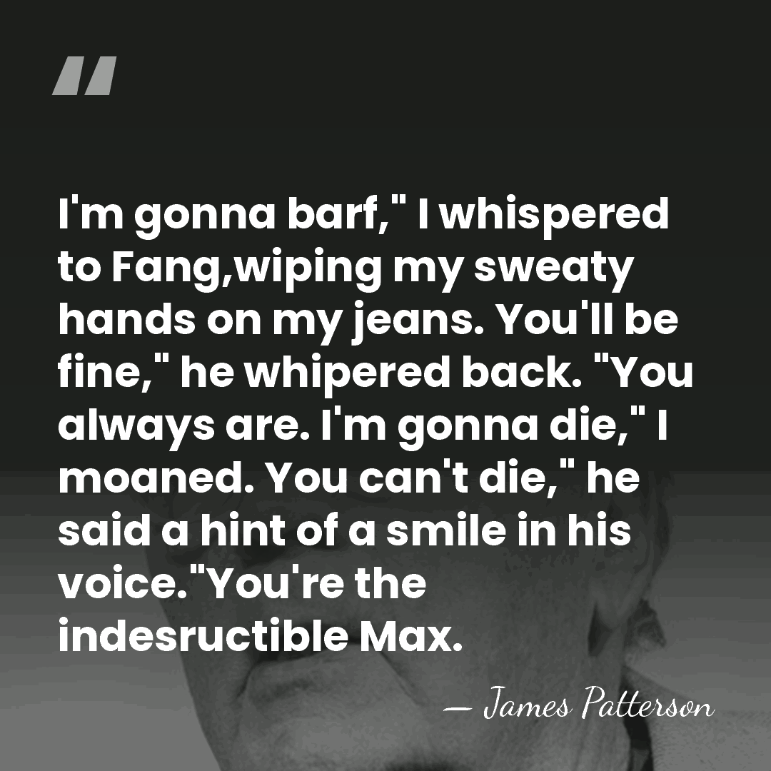 I'm gonna barf," I whispered to Fang,wiping my sweaty hands on my&hellip; - James Patterson