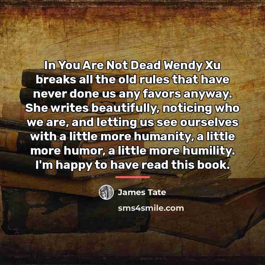 “In You Are Not Dead Wendy Xu breaks all the…” quote by James Tate