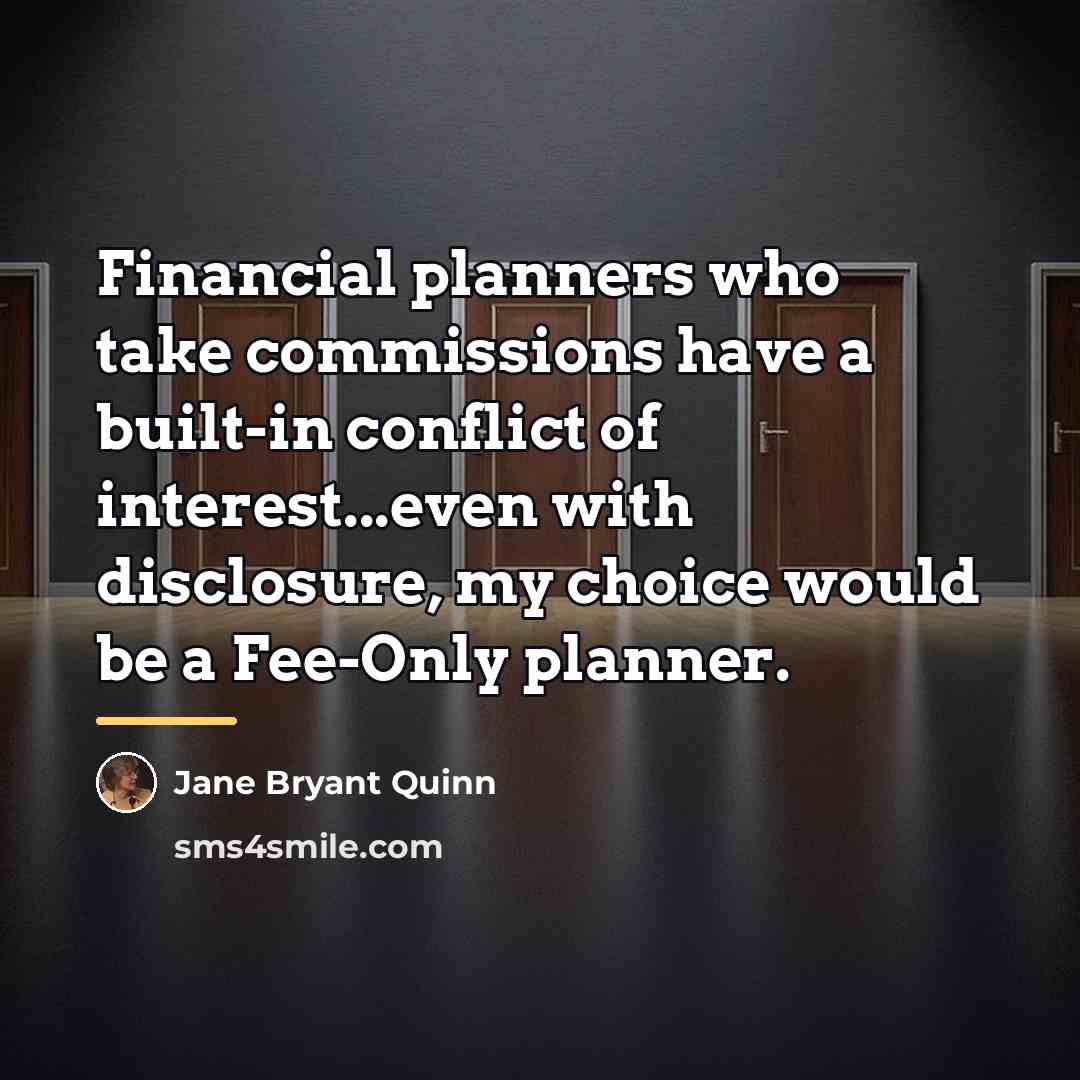 “Financial planners who take commissions have a built-in conflict of…” quote by Jane Bryant Quinn