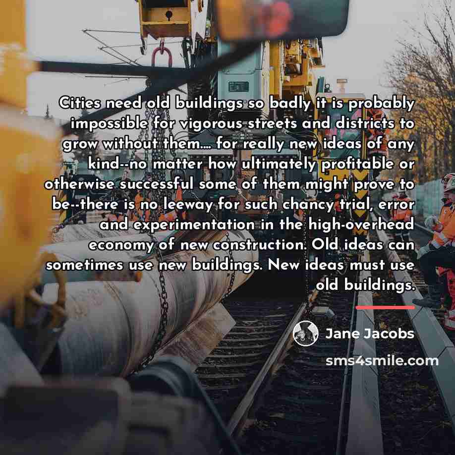 “Cities need old buildings so badly it is probably impossible…” quote by Jane Jacobs