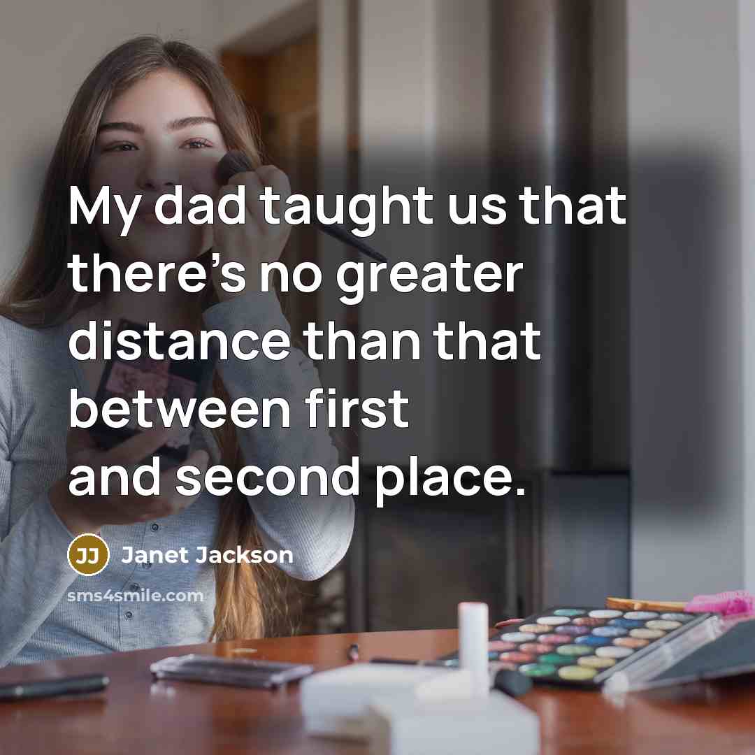 “My dad taught us that there's no greater distance than…” quote by Janet Jackson