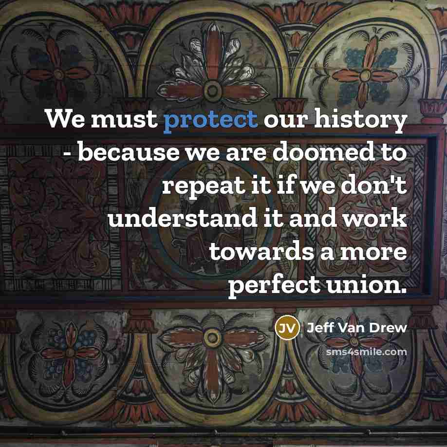“We must protect our history - because we are doomed…” quote by Jeff Van Drew