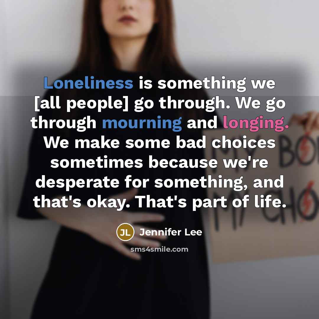 “Loneliness is something we [all people] go through. We go…” quote by Jennifer Lee