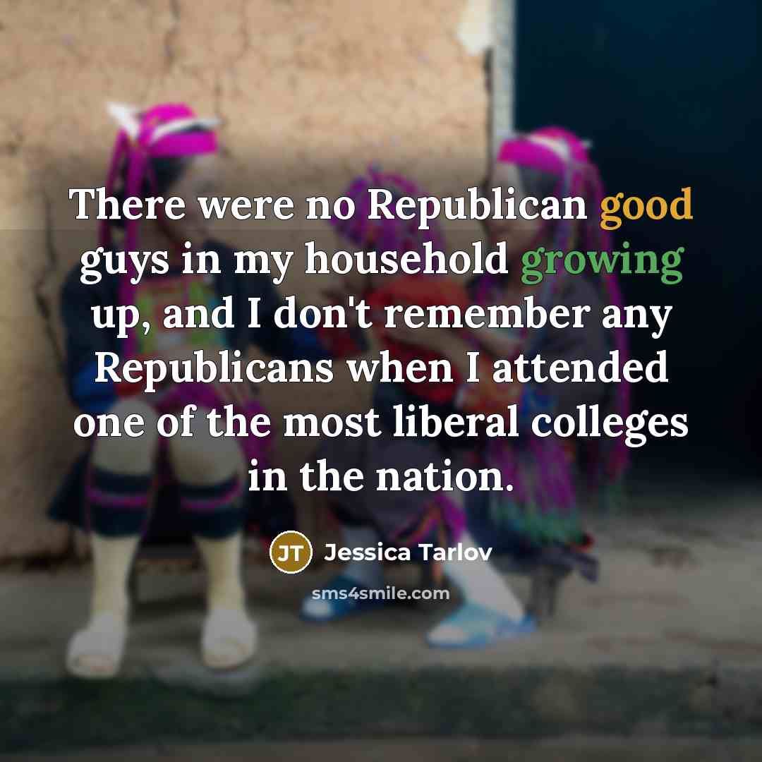 “There were no Republican good guys in my household growing…” quote by Jessica Tarlov