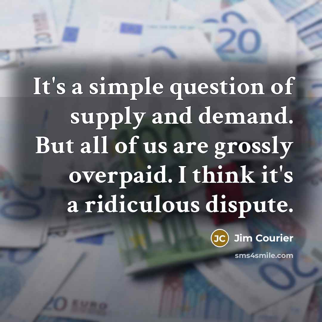 “It's a simple question of supply and demand. But all…” quote by Jim Courier